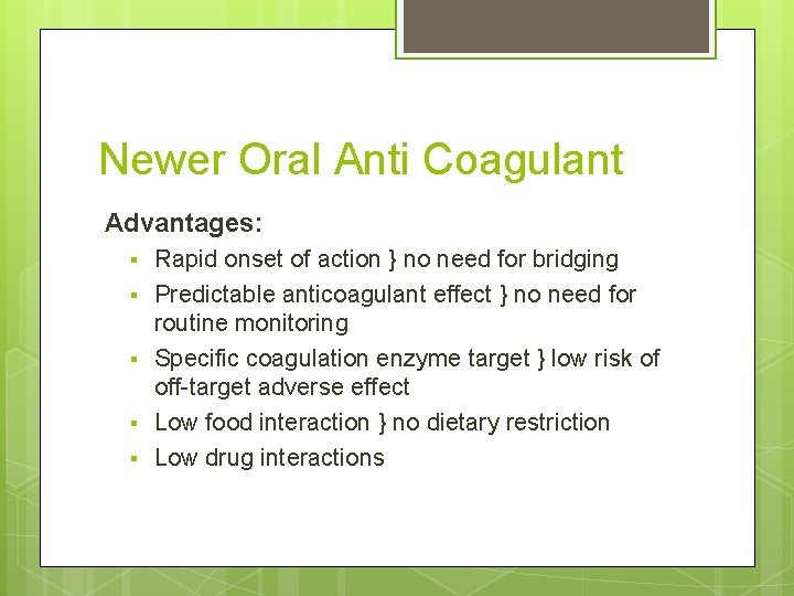 Newer Oral Anti Coagulant Advantages: § § § Rapid onset of action } no Newer Oral Anti Coagulant Advantages: § § § Rapid onset of action } no