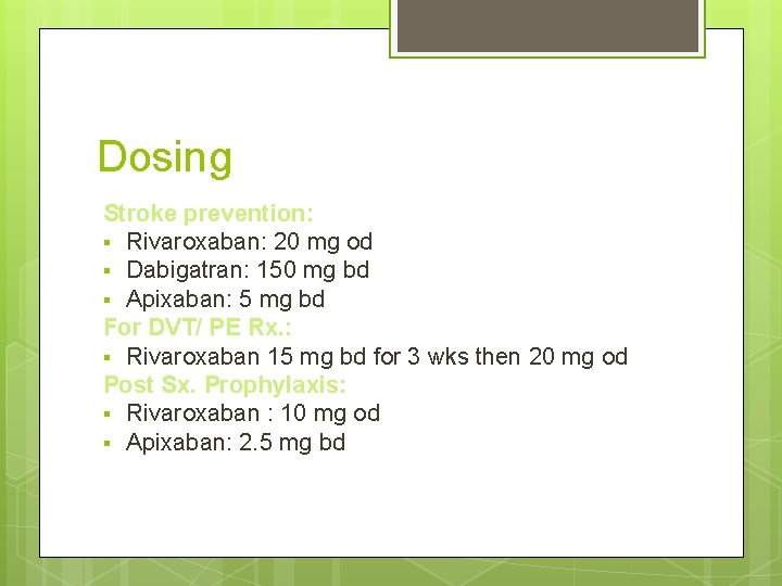 Dosing Stroke prevention: § Rivaroxaban: 20 mg od § Dabigatran: 150 mg bd § Dosing Stroke prevention: § Rivaroxaban: 20 mg od § Dabigatran: 150 mg bd §
