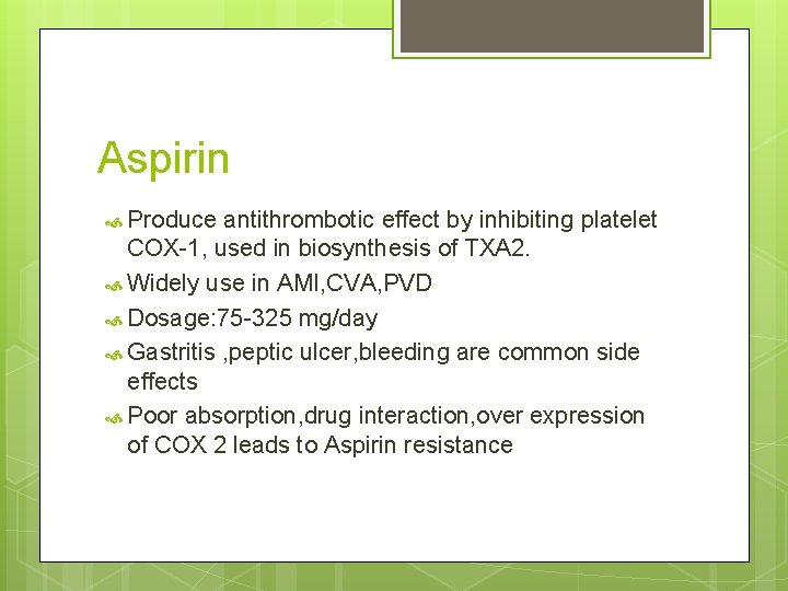Aspirin Produce antithrombotic effect by inhibiting platelet COX-1, used in biosynthesis of TXA 2. Aspirin Produce antithrombotic effect by inhibiting platelet COX-1, used in biosynthesis of TXA 2.