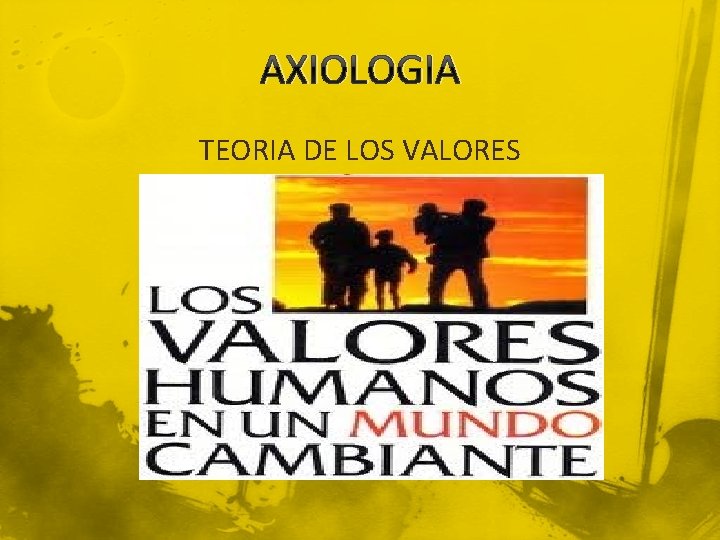 AXIOLOGIA TEORIA DE LOS VALORES 