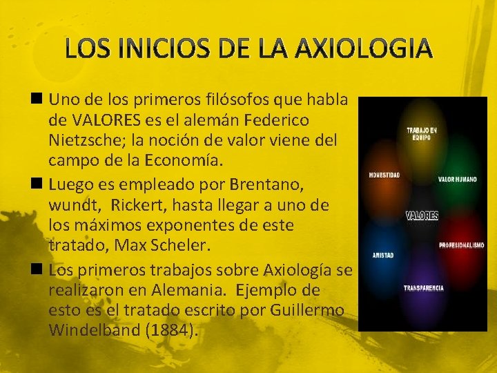 LOS INICIOS DE LA AXIOLOGIA n Uno de los primeros filósofos que habla de