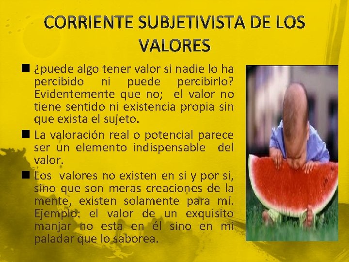CORRIENTE SUBJETIVISTA DE LOS VALORES n ¿puede algo tener valor si nadie lo ha