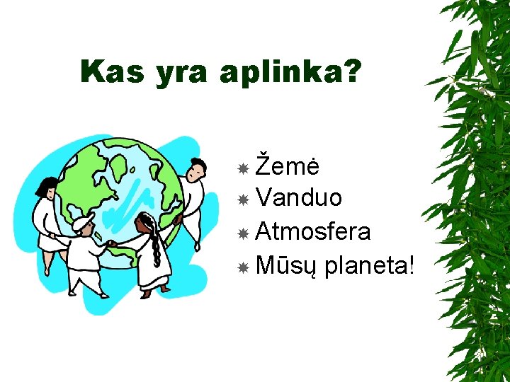 Kas yra aplinka? Žemė Vanduo Atmosfera Mūsų planeta! 