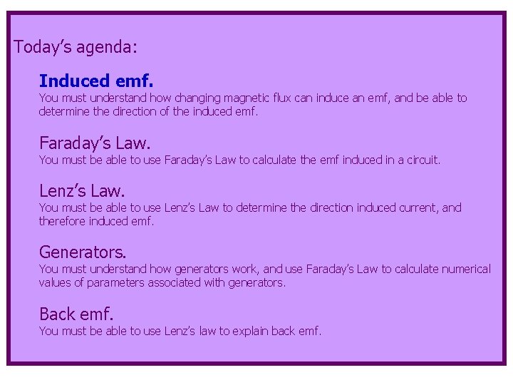 Today’s agenda: Induced emf. You must understand how changing magnetic flux can induce an