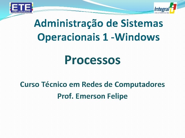 Administração de Sistemas Operacionais 1 -Windows Processos Curso Técnico em Redes de Computadores Prof.