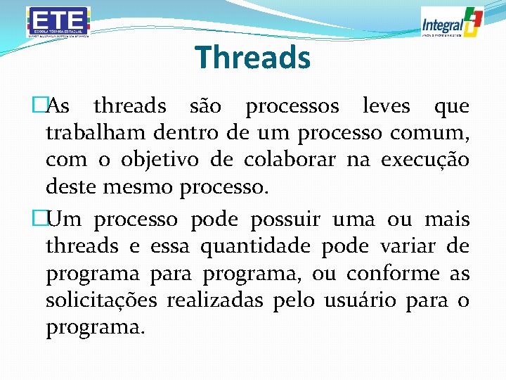 Threads �As threads são processos leves que trabalham dentro de um processo comum, com