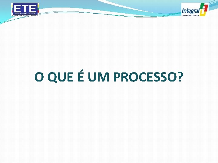 O QUE É UM PROCESSO? 