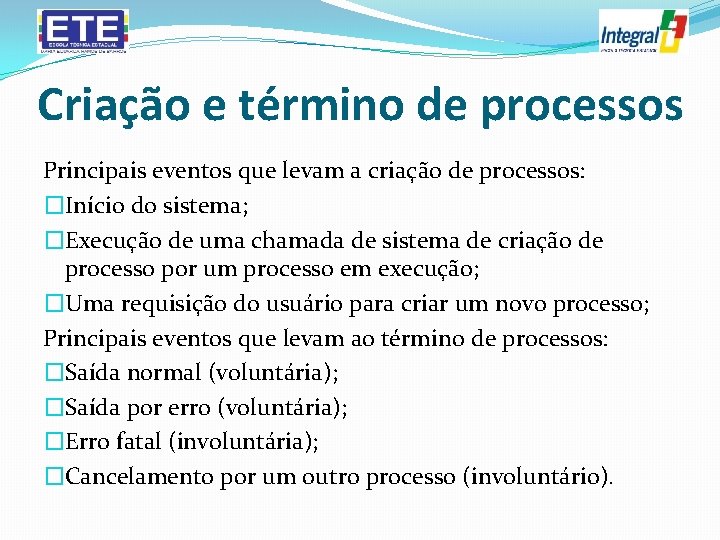 Criação e término de processos Principais eventos que levam a criação de processos: �Início