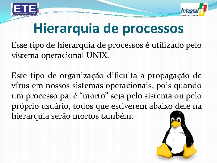 Hierarquia de processos Esse tipo de hierarquia de processos é utilizado pelo sistema operacional