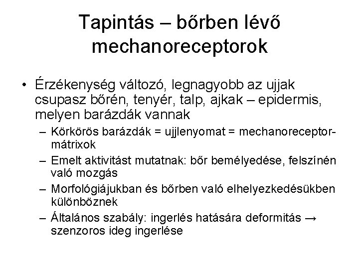 Tapintás – bőrben lévő mechanoreceptorok • Érzékenység változó, legnagyobb az ujjak csupasz bőrén, tenyér,