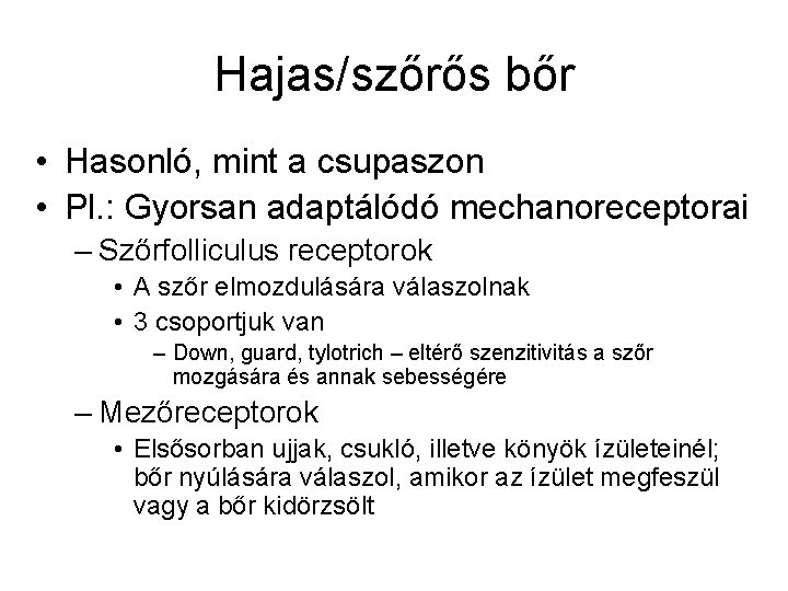 Hajas/szőrős bőr • Hasonló, mint a csupaszon • Pl. : Gyorsan adaptálódó mechanoreceptorai –