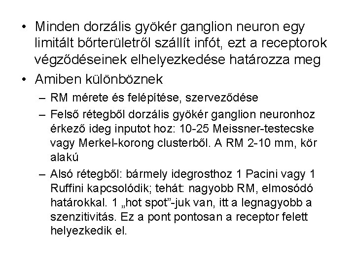  • Minden dorzális gyökér ganglion neuron egy limitált bőrterületről szállít infót, ezt a