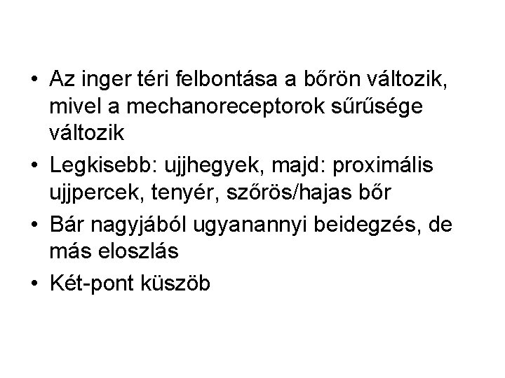  • Az inger téri felbontása a bőrön változik, mivel a mechanoreceptorok sűrűsége változik