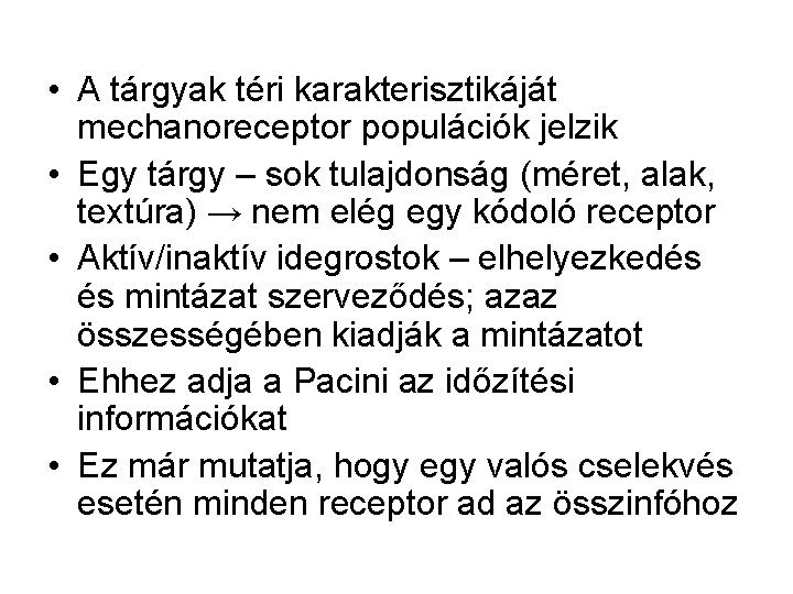  • A tárgyak téri karakterisztikáját mechanoreceptor populációk jelzik • Egy tárgy – sok