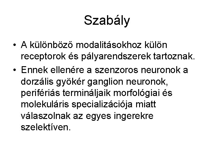 Szabály • A különböző modalitásokhoz külön receptorok és pályarendszerek tartoznak. • Ennek ellenére a