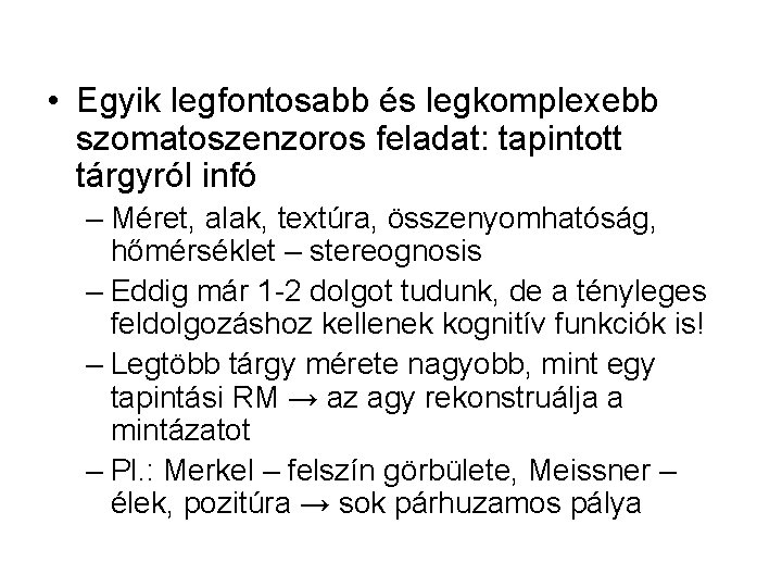  • Egyik legfontosabb és legkomplexebb szomatoszenzoros feladat: tapintott tárgyról infó – Méret, alak,