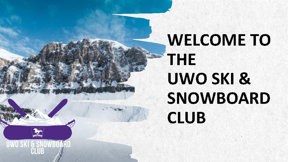 WELCOME TO THE UWO SKI & SNOWBOARD CLUB 