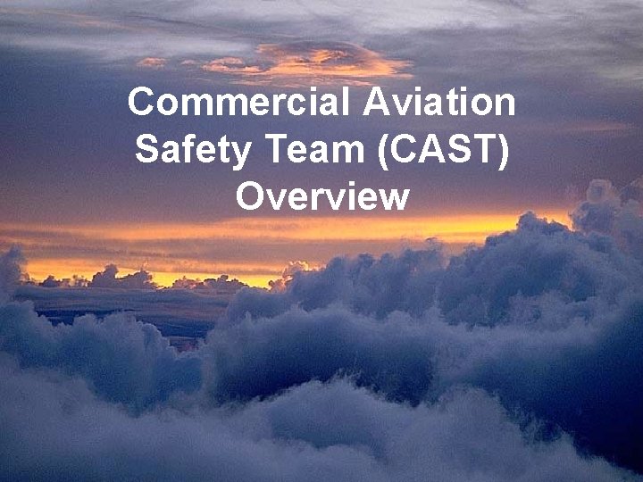 Commercial Aviation Safety Team (CAST) Overview 