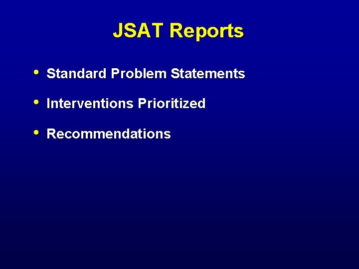 JSAT Reports • Standard Problem Statements • Interventions Prioritized • Recommendations 
