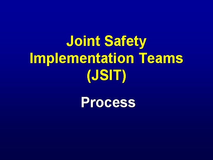 Joint Safety Implementation Teams (JSIT) Process 
