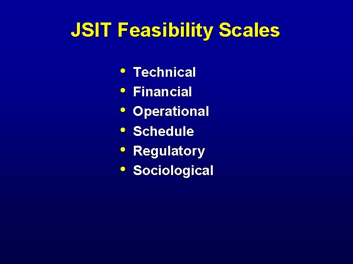 JSIT Feasibility Scales • • • Technical Financial Operational Schedule Regulatory Sociological 