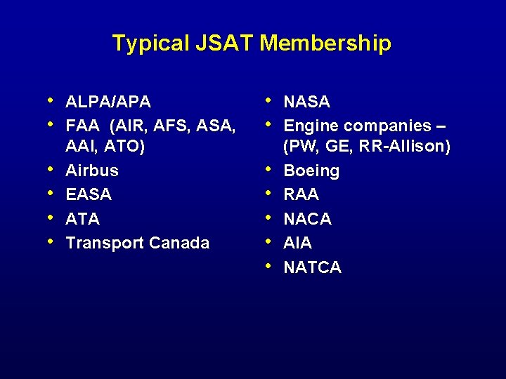 Typical JSAT Membership • • • ALPA/APA FAA (AIR, AFS, ASA, AAI, ATO) Airbus