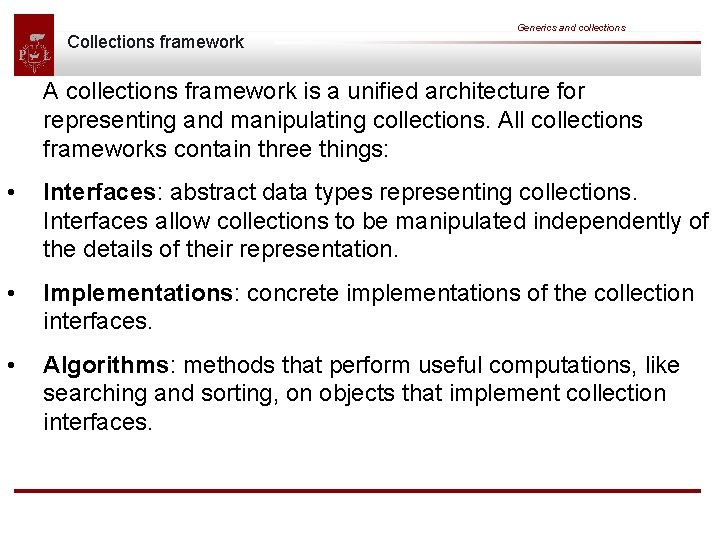 Collections framework Generics and collections A collections framework is a unified architecture for representing