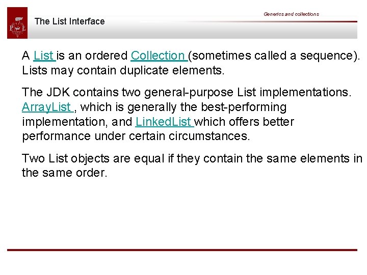 The List Interface Generics and collections A List is an ordered Collection (sometimes called