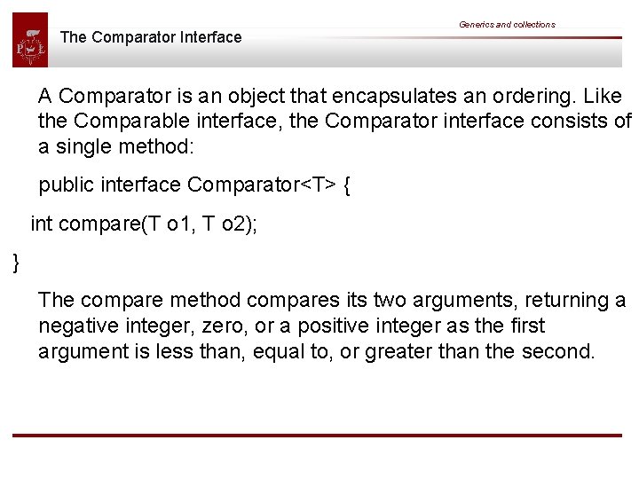 The Comparator Interface Generics and collections A Comparator is an object that encapsulates an