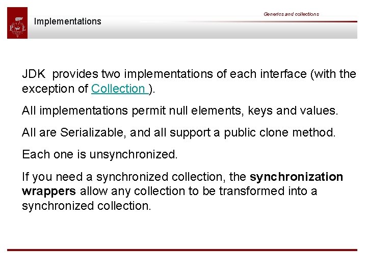 Implementations Generics and collections JDK provides two implementations of each interface (with the exception