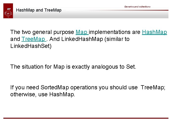 Hash. Map and Tree. Map Generics and collections The two general purpose Map implementations