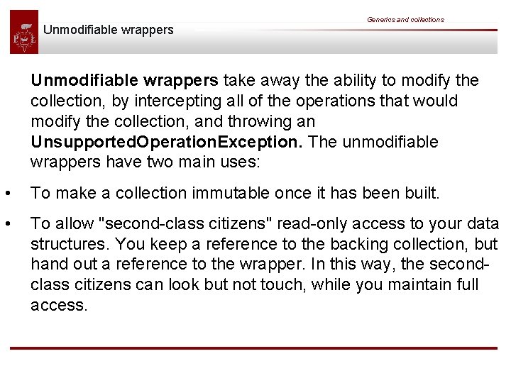 Unmodifiable wrappers Generics and collections Unmodifiable wrappers take away the ability to modify the