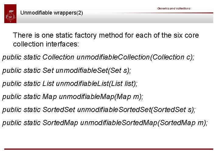 Unmodifiable wrappers(2) Generics and collections There is one static factory method for each of