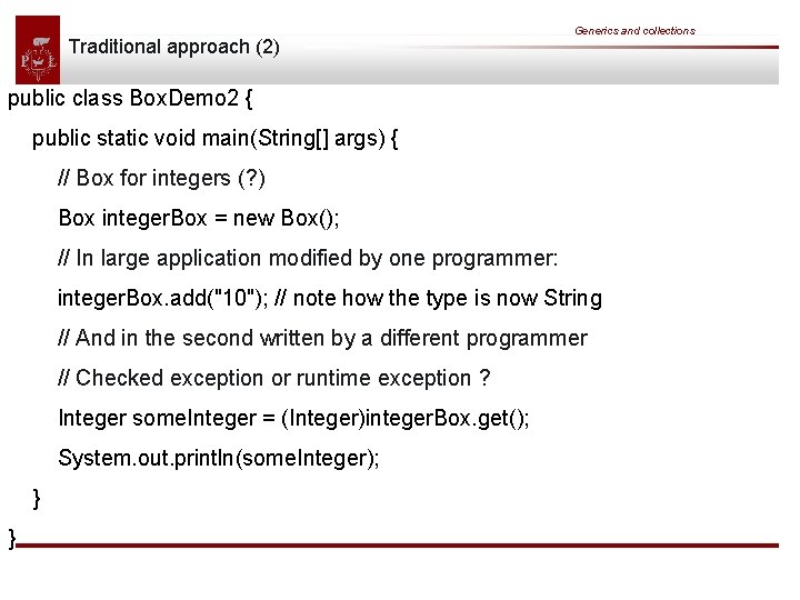 Traditional approach (2) Generics and collections public class Box. Demo 2 { public static