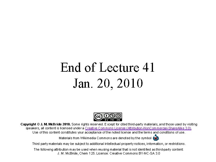 End of Lecture 41 Jan. 20, 2010 Copyright © J. M. Mc. Bride 2010.