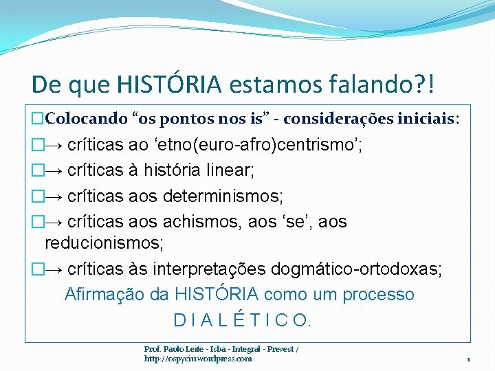 De que HISTÓRIA estamos falando? ! �Colocando “os pontos nos is” - considerações iniciais: