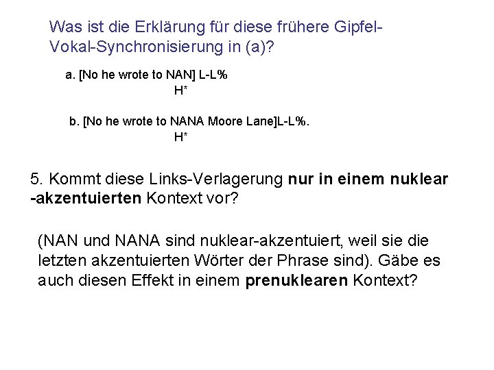 Was ist die Erklärung für diese frühere Gipfel. Vokal-Synchronisierung in (a)? a. [No he