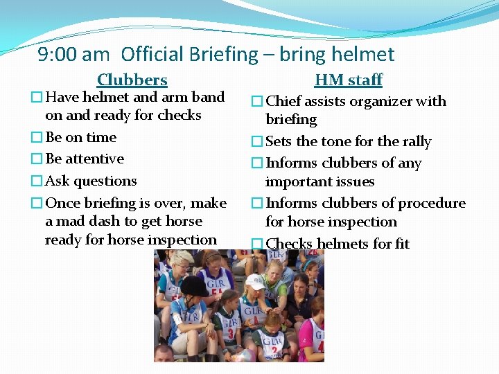 9: 00 am Official Briefing – bring helmet Clubbers �Have helmet and arm band