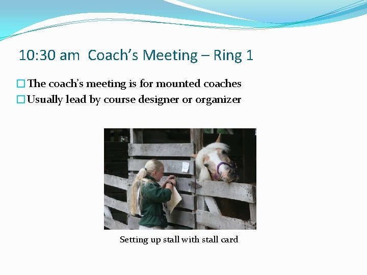 10: 30 am Coach’s Meeting – Ring 1 �The coach’s meeting is for mounted