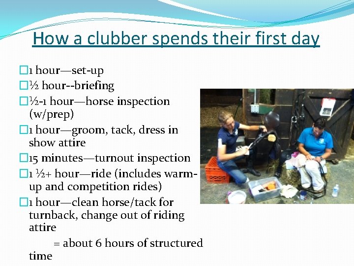 How a clubber spends their first day � 1 hour—set-up �½ hour--briefing �½-1 hour—horse