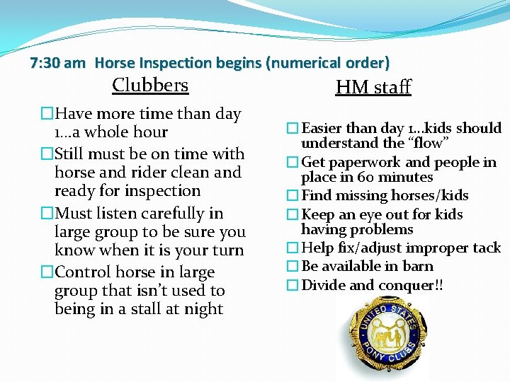 7: 30 am Horse Inspection begins (numerical order) Clubbers �Have more time than day