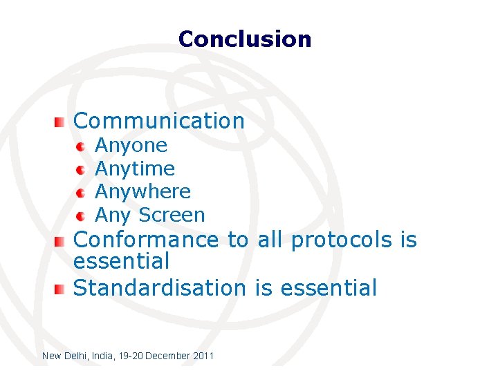 Conclusion Communication Anyone Anytime Anywhere Any Screen Conformance to all protocols is essential Standardisation