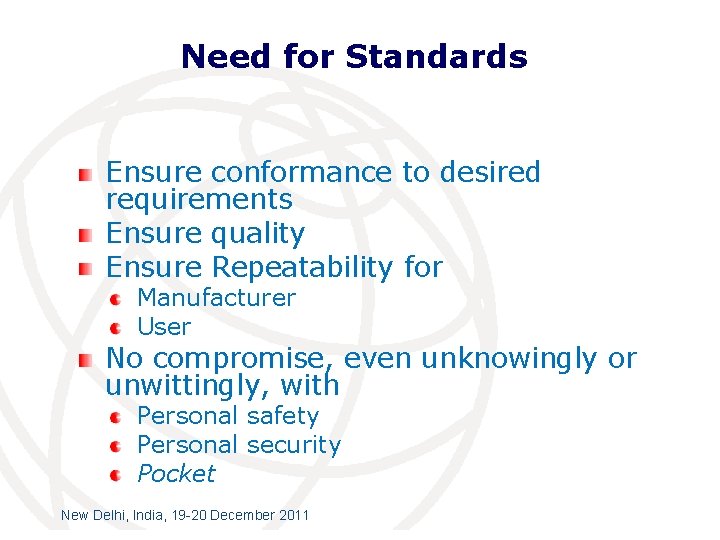 Need for Standards Ensure conformance to desired requirements Ensure quality Ensure Repeatability for Manufacturer