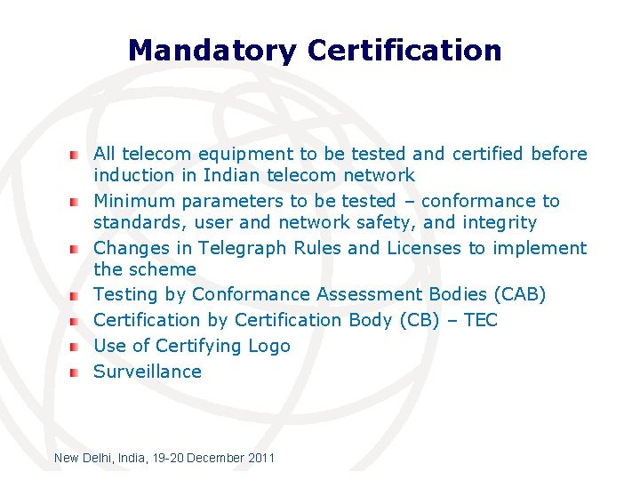 Mandatory Certification All telecom equipment to be tested and certified before induction in Indian