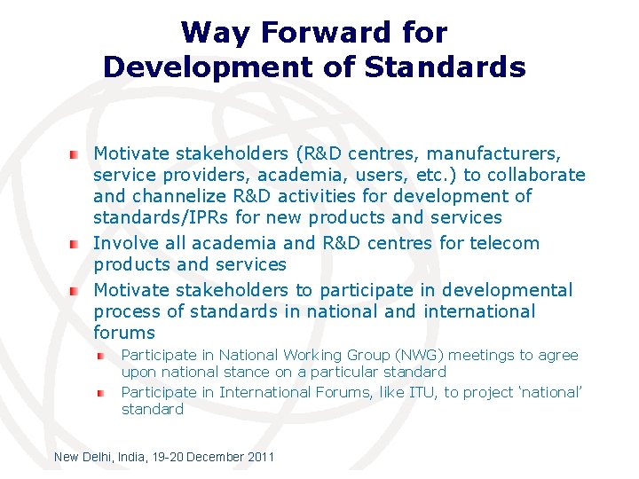 Way Forward for Development of Standards Motivate stakeholders (R&D centres, manufacturers, service providers, academia,