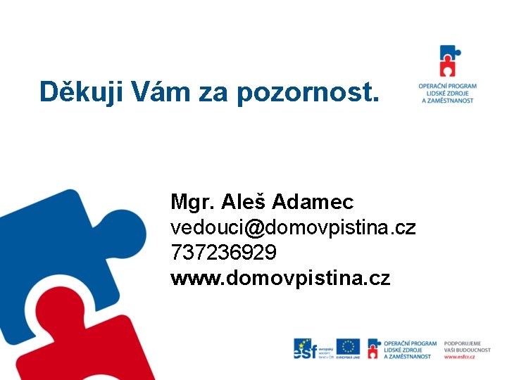 Děkuji Vám za pozornost. Mgr. Aleš Adamec vedouci@domovpistina. cz 737236929 www. domovpistina. cz 