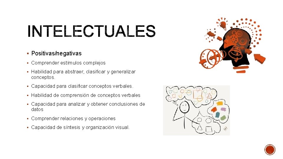 § Positivas/negativas § Comprender estímulos complejos § Habilidad para abstraer, clasificar y generalizar conceptos.