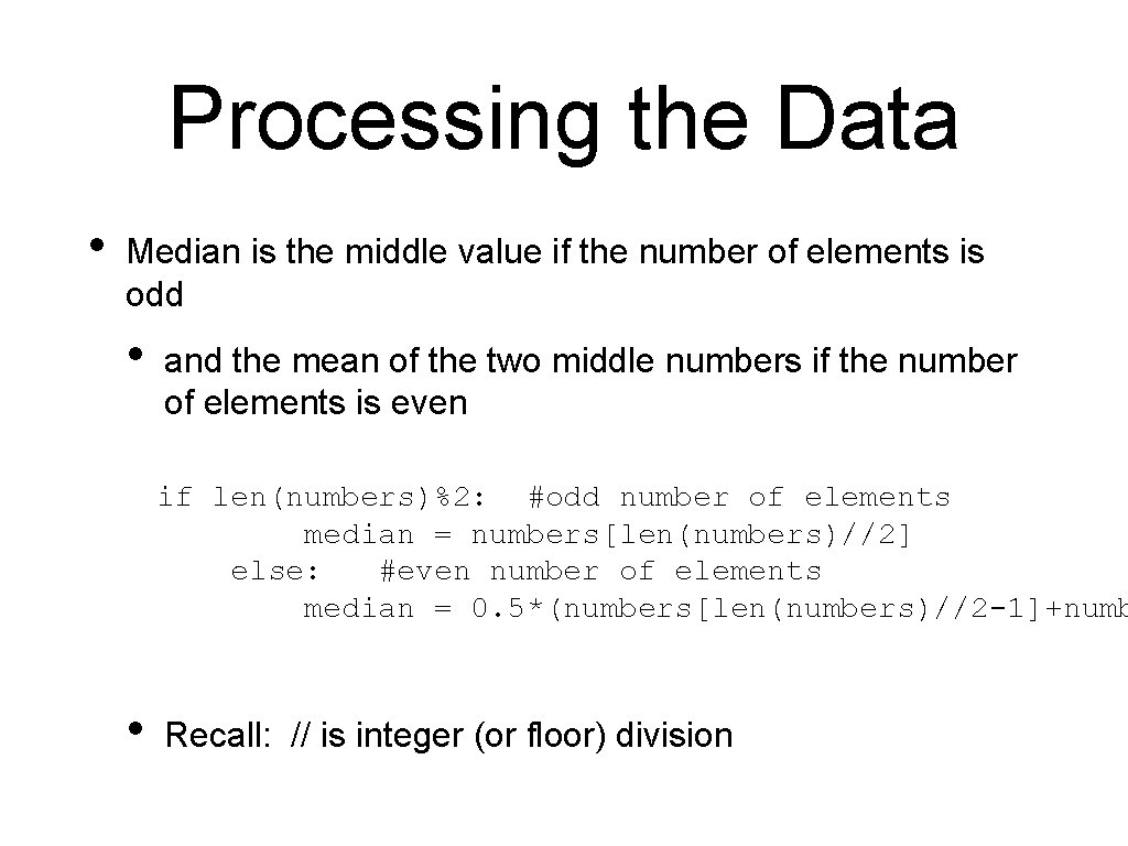 Processing the Data • Median is the middle value if the number of elements