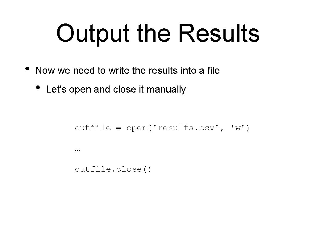 Output the Results • Now we need to write the results into a file