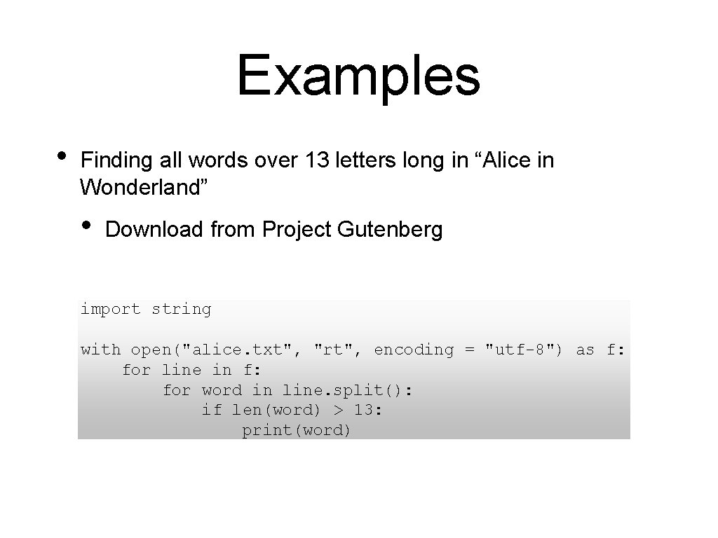 Examples • Finding all words over 13 letters long in “Alice in Wonderland” •